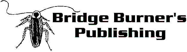 Bridge Burner's Publishing Company, Jack!  Since 1994!
